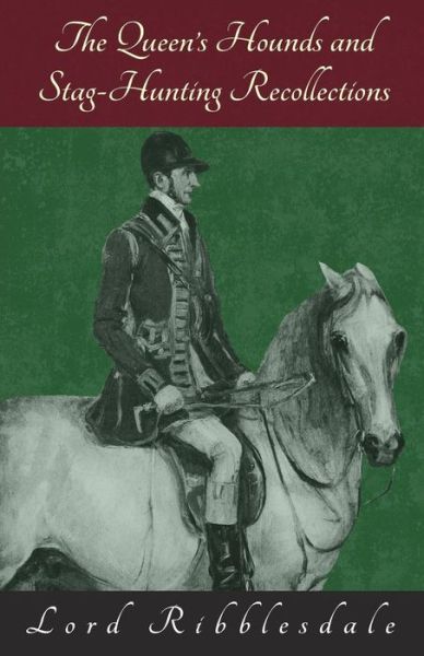 Cover for Lord Ribblesdale · The Queen's Hounds and Stag-Hunting Recollections (Paperback Bog) (2016)