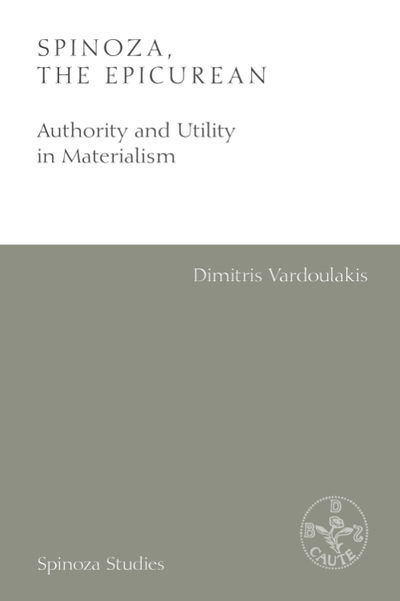 Cover for Dimitris Vardoulakis · Spinoza, the Epicurean: Authority and Utility in Materialism - Spinoza Studies (Paperback Book) (2022)