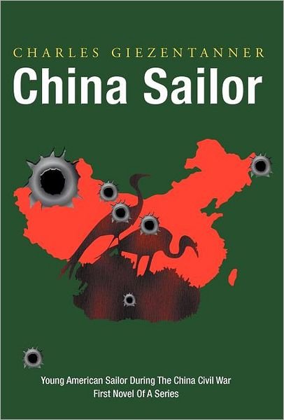 China Sailor - Charles Giezentanner - Bøker - iUniverse - 9781475932058 - 15. juni 2012