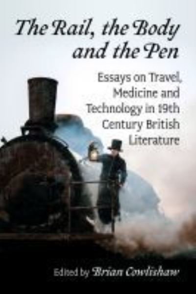 Cover for Cowlishaw · The Rail, the Body and the Pen: Essays on Travel, Medicine and Technology in 19th Century British Literature (Paperback Bog) (2021)
