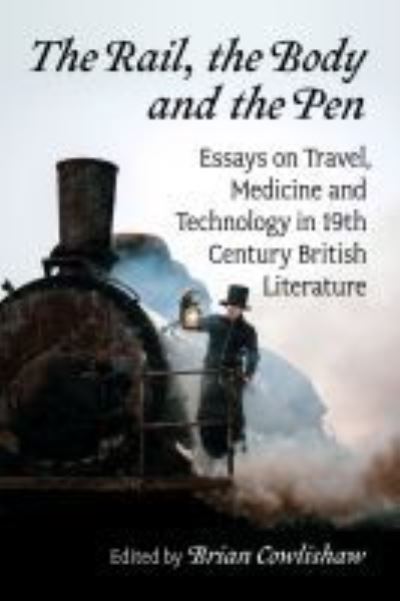 Cover for Cowlishaw · The Rail, the Body and the Pen: Essays on Travel, Medicine and Technology in 19th Century British Literature (Paperback Book) (2021)