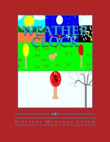 Cover for Cheyene Montana Lopez · Weather Clock (Volume 1) (Paperback Bog) [Lrg edition] (2012)