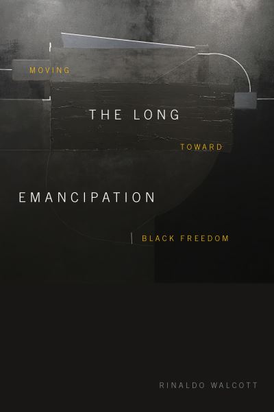 Cover for Rinaldo Walcott · The Long Emancipation: Moving toward Black Freedom (Paperback Book) (2021)