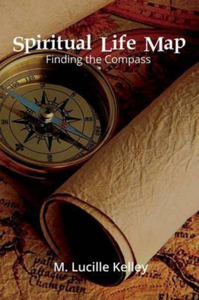 Cover for M Lucille Kelley · Spiritual Life Map: Finding the Compass (Pocketbok) (2015)