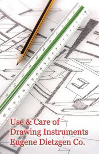 Eugene Dietzen Company · Use and Care of Drawing Instruments with Instructive Exercises (Paperback Book) (2024)