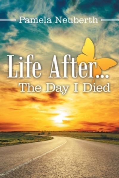 Cover for Pamela Neuberth · Life After ... the Day I Died (Paperback Book) (2019)