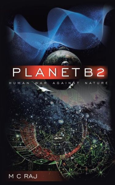 PlanetB2: Human War Against Nature - M C Raj - Books - Partridge Publishing - 9781482817058 - January 6, 2014