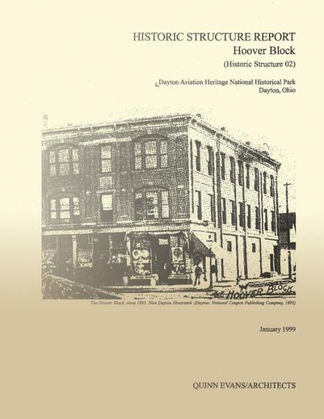 Cover for Quinn Evans Architects · Historic Structure Report Hoover Block: Dayton Aviation Heritage National Historical Park Dayton, Ohio (Paperback Book) (2013)