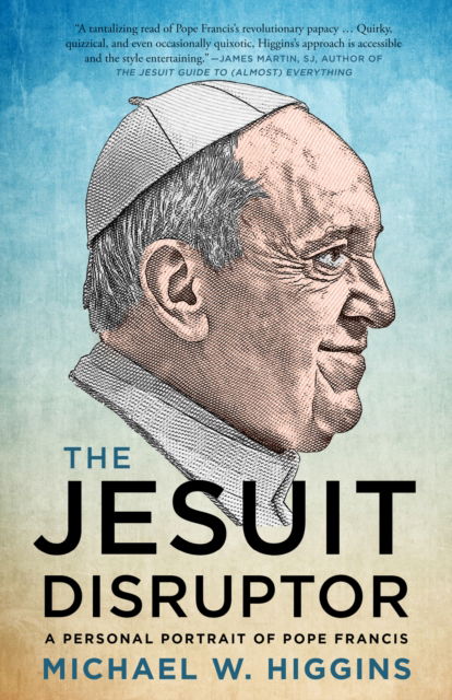 The Jesuit Disruptor: A Personal Portrait of Pope Francis - Michael W. Higgins - Książki - House of Anansi Press Ltd ,Canada - 9781487010058 - 24 października 2024