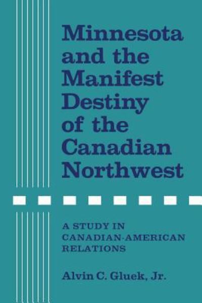 Cover for Alvin C. Gluek Jr. · Minnesota and the Manifest Destiny of the Canadian Northwest (Pocketbok) (1965)