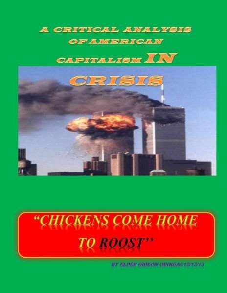 Cover for Go Gideon Odinga Mukhtar · Chickens Come Home to Roost: a Critical Analysis of American Capitalism in Crisis (Taschenbuch) (2013)