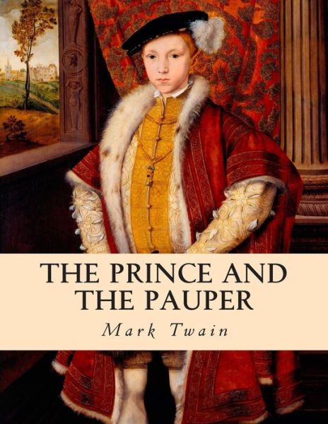 The Prince and the Pauper - Mark Twain - Books - Createspace - 9781494739058 - December 19, 2013