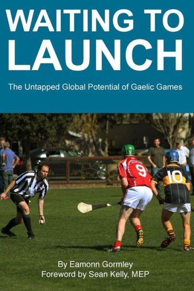 Cover for Eamonn Gormley · Waiting to Launch: the Untapped Global Potential of Gaelic Games (Taschenbuch) (2014)