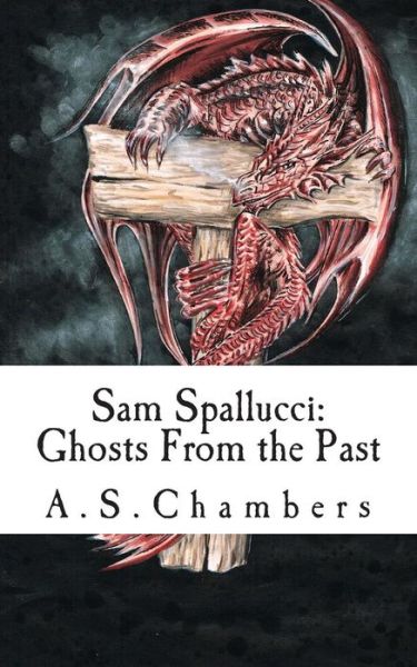 Cover for A S Chambers · Sam Spallucci: Ghosts from the Past (Pocketbok) (2014)