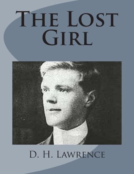 The Lost Girl - D H Lawrence - Kirjat - Createspace - 9781499213058 - tiistai 22. huhtikuuta 2014