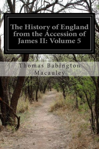 Cover for Thomas Babington Macaulay · The History of England from the Accession of James Ii: Volume 5: (Of 5) (Paperback Book) (2014)