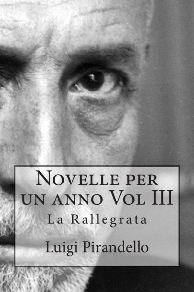 Cover for Luigi Pirandello · Novelle Per Un Anno Vol III La Rallegrata: La Rallegrata, O Di Uno O Di Nessuno, La Patente, L'imbecille E Molti Altri (Paperback Bog) (2014)