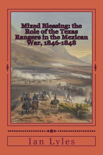 Cover for Maj Ian B Lyles · Mixed Blessing: the Role of the Texas Rangers in the Mexican War, 1846-1848 (Taschenbuch) (2014)