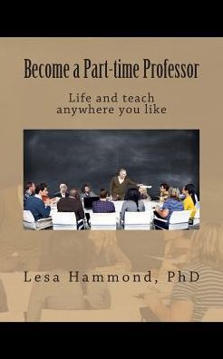 Cover for Lesa Hammond Phd · Become a Part-time Professor: Live and Teach Anywhere You Like (Paperback Book) (2015)