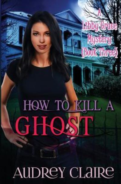 Cover for Audrey Claire · How to Kill a Ghost (Paperback Book) (2014)