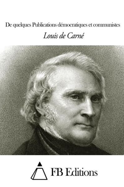 De Quelques Publications Democratiques et Communistes - Louis De Carne - Bøger - Createspace - 9781505453058 - 9. december 2014