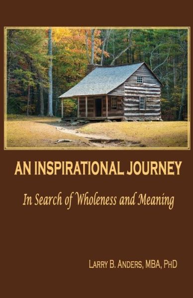 Cover for Larry B Anders Phd · An Inspirational Journey: in Search of Wholeness and Meaning (Paperback Book) (2014)