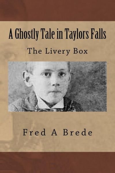 Cover for Fred a Brede · A Ghostly Tale in Taylors Falls: the Livery Box (Paperback Book) (2014)