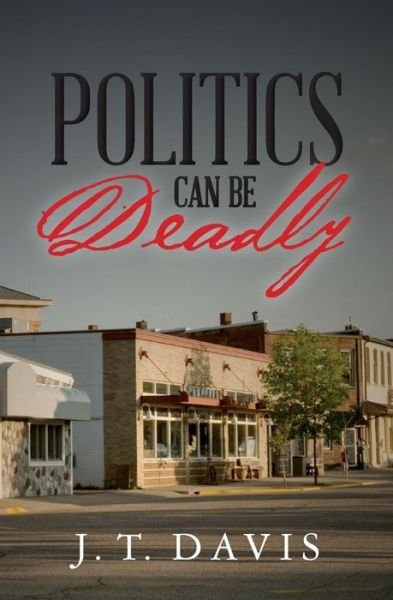 Cover for J T Davis · Politics Can Be Deadly (Paperback Book) (2015)