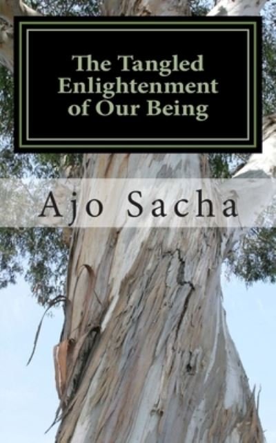 Cover for Ajo Sacha · The Tangled Enlightenment of Our Being (Pocketbok) (2015)
