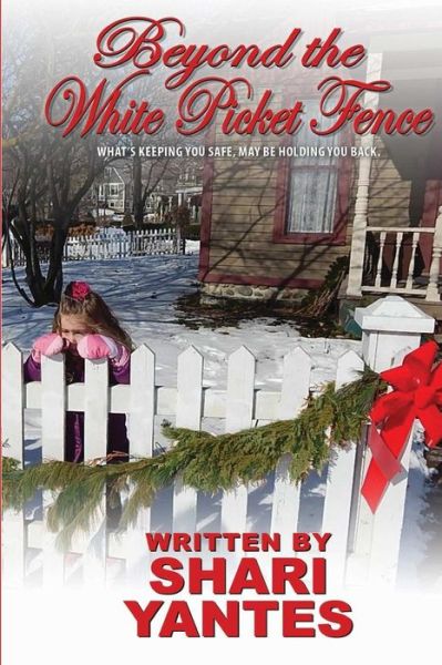 Beyond the White Picket Fence - Shari Yantes - Książki - Createspace - 9781508720058 - 14 marca 2015