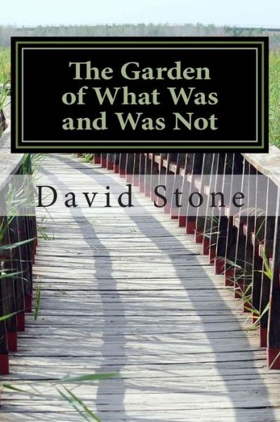 Cover for David Stone · The Garden of What Was and Was Not (Revised) (Taschenbuch) (2015)