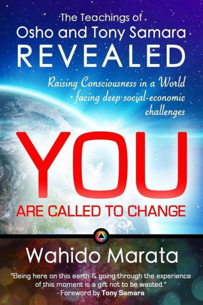 Cover for Wahido Marata · The Teachings of Osho and Tony Samara Revealed - You Are Called to Change: Raising Consciousness in a World Facing Deep Social-economic Challenges (Paperback Book) (2015)