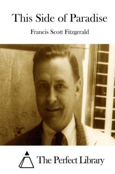 This Side of Paradise - Francis Scott Fitzgerald - Kirjat - Createspace - 9781512015058 - lauantai 2. toukokuuta 2015