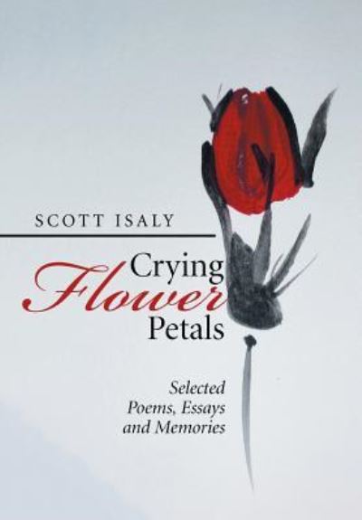 Cover for Scott Isaly · Crying Flower Petals (Innbunden bok) (2016)