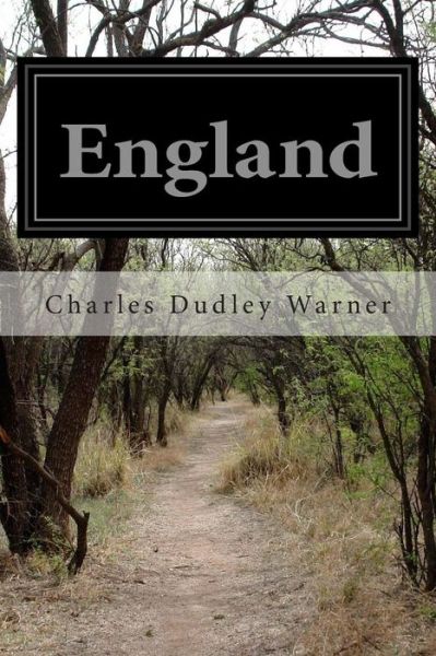 England - Charles Dudley Warner - Books - Createspace - 9781514798058 - July 2, 2015