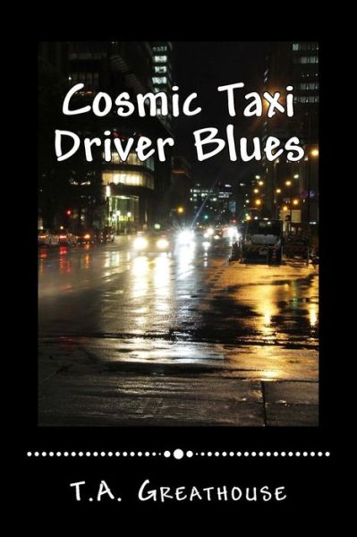 Cover for T a Greathouse · Cosmic Taxi Driver Blues (Paperback Bog) (2015)