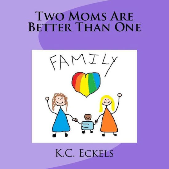 Cover for K C Eckels · Two Moms Are Better Than One (Paperback Book) (2015)