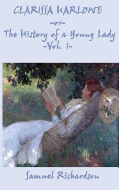 Clarissa Harlowe -Or- The History of a Young Lady -Vol. 1- - Samuel Richardson - Livros - SMK Books - 9781515423058 - 3 de abril de 2018