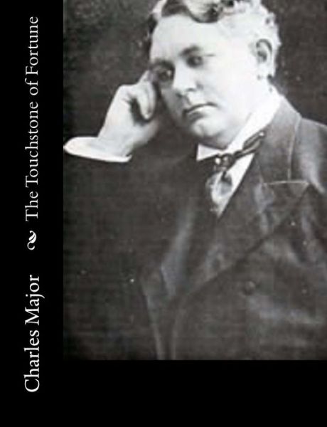 The Touchstone of Fortune - Charles Major - Książki - Createspace - 9781517119058 - 30 sierpnia 2015