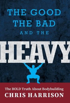 Cover for Chris Harrison · The Good, the Bad, and the Heavy (Hardcover Book) (2021)