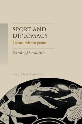 Cover for J Simon Rofe · Sport and Diplomacy: Games within Games - Key Studies in Diplomacy (Hardcover Book) (2018)