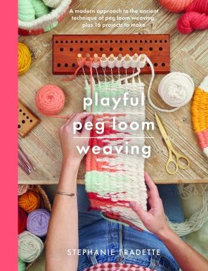 Cover for Stephanie Fradette · Playful Peg Loom Weaving: A modern approach to the ancient technique of peg loom weaving, plus 17 projects to make - Crafts (Paperback Book) (2022)
