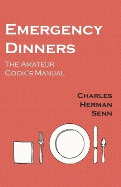 Cover for Charles Herman Senn · Emergency Dinners - The Amateur Cook's Manual (Pocketbok) (2017)