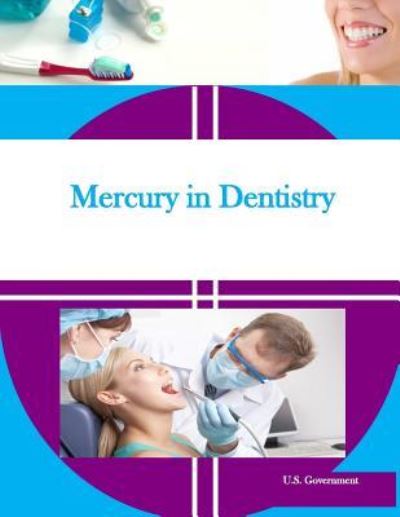 Mercury in Dentistry - U S Government - Bücher - Createspace Independent Publishing Platf - 9781530637058 - 20. März 2016