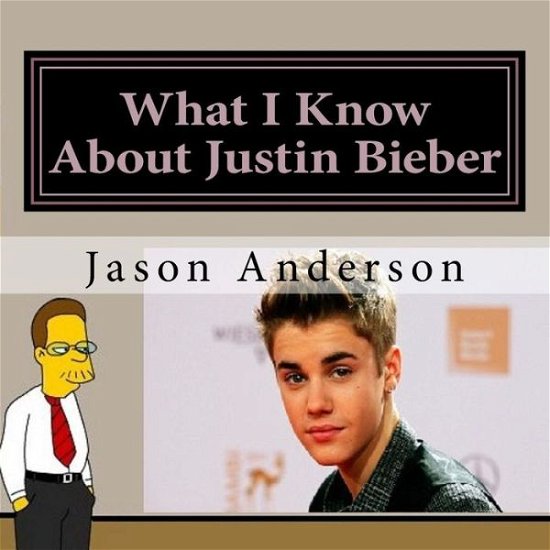 Cover for Jason Anderson · What I Know About Justin Bieber (Paperback Book) (2016)