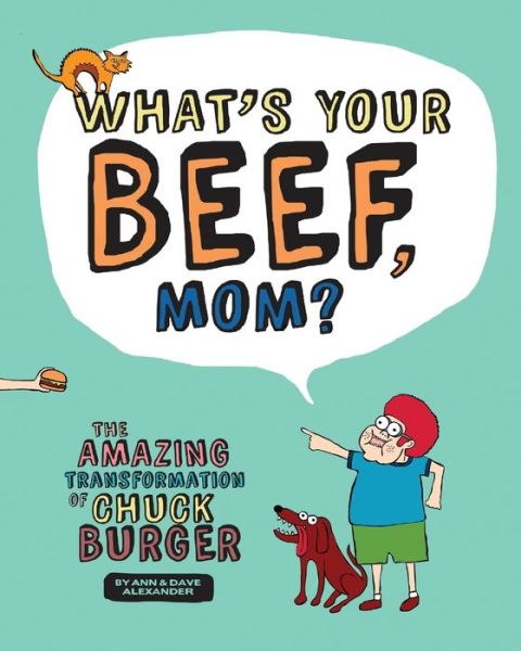 Cover for Dave Alexander · What's Your Beef, Mom? : The Amazing Transformation of Chuck Burger (Paperback Book) (2016)