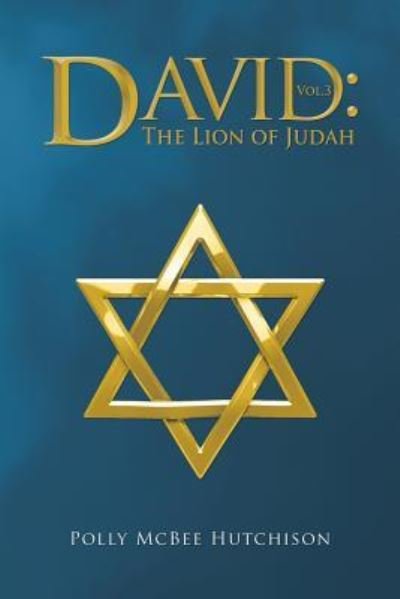 David The Lion of Judah - Polly Mcbee Hutchison - Livres - Iuniverse Inc - 9781532071058 - 25 mars 2019