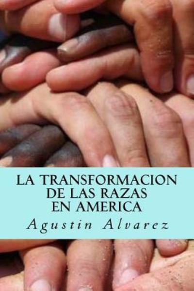 Cover for Agustin Alvarez · La Transformacion de las Razas en America (Paperback Book) (2016)