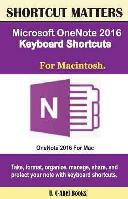 Microsoft Onenote 2016 Keyboard Shortcuts for Macintosh - U C-Abel Books - Livres - Createspace Independent Publishing Platf - 9781537117058 - 18 août 2016