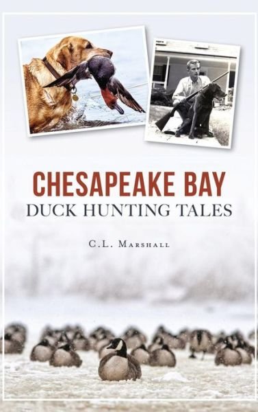 Cover for C L Marshall · Chesapeake Bay Duck Hunting Tales (Hardcover Book) (2016)
